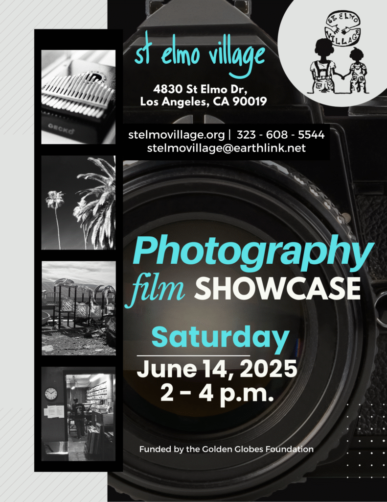 St Elmo Village 4830 St Elmo Dr, Los Angeles, CA 90019. Photography Film Showcase. Saturday June 14, 2025 2 - 4 p.m. Funded by the Golden Globes Foundation.
