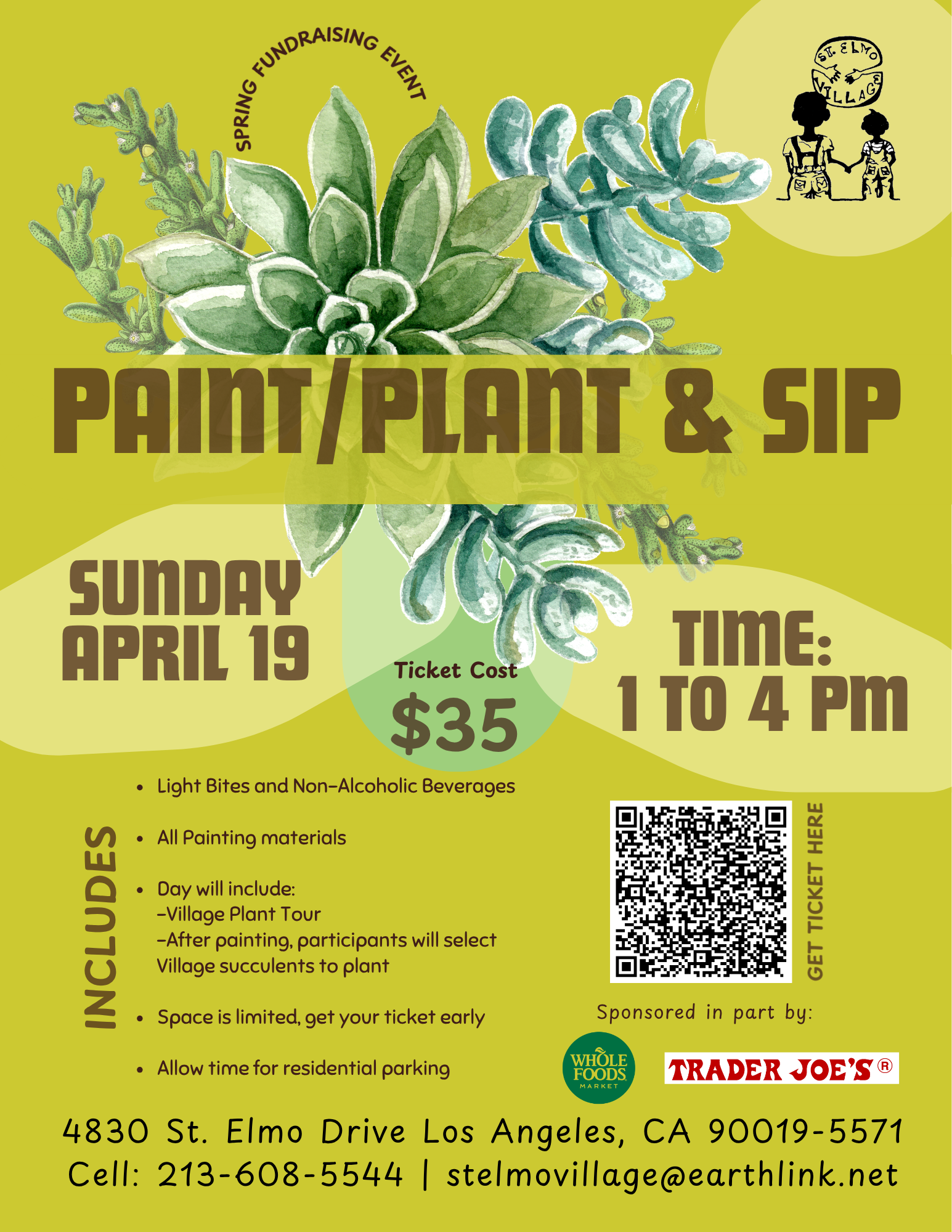 Flyer for a “Paint / Plant & Sip” spring fundraising event hosted by St. Elmo Village. The design features watercolor-style green succulents on a bright yellow-green background with bold brown lettering. Event details: Sunday, April 19, from 1 to 4 PM. Ticket cost is $35. Includes light bites, non-alcoholic beverages, all painting materials, and a village plant tour. Participants will paint a pot and then select succulents to create their own arrangement. Note encourages guests to wear clothing they don’t mind getting dirty, as space is limited and tickets should be purchased early. A QR code is provided for tickets. Location: 4830 St. Elmo Drive, Los Angeles, CA. Sponsored in part by Whole Foods Market and Trader Joe’s. Contact phone and email listed at the bottom.